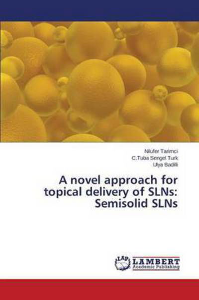 Cover for Tarimci Nilufer · A Novel Approach for Topical Delivery of Slns: Semisolid Slns (Taschenbuch) (2015)