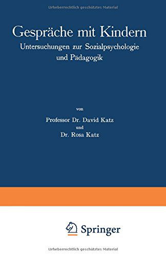 Gesprache Mit Kindern: Untersuchungen Zur Sozialpsychologie Und Padagogik - David Katz - Bücher - Springer-Verlag Berlin and Heidelberg Gm - 9783662272015 - 1927