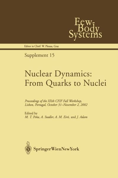 Cover for M T Pena · Nuclear Dynamics: From Quarks to Nuclei: Proceedings of the XXth CFIF Fall Workshop, Lisbon, Portugal, October 31-November 2, 2002 - Few-Body Systems (Pocketbok) [Softcover reprint of the original 1st ed. 2003 edition] (2012)