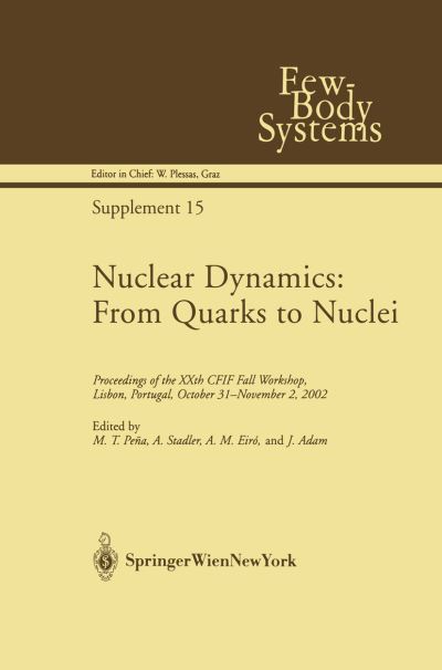 Cover for M T Pena · Nuclear Dynamics: From Quarks to Nuclei: Proceedings of the XXth CFIF Fall Workshop, Lisbon, Portugal, October 31-November 2, 2002 - Few-Body Systems (Paperback Book) [Softcover reprint of the original 1st ed. 2003 edition] (2012)