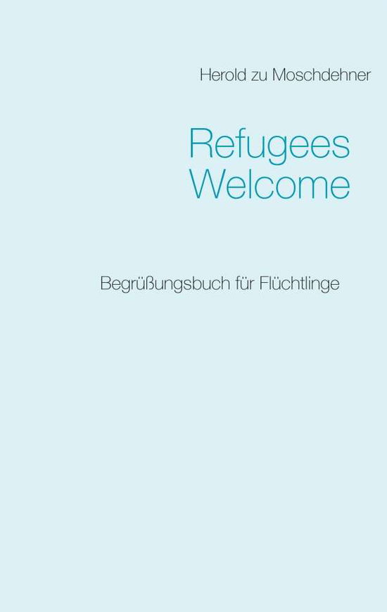 Cover for Herold Zu Moschdehner · Refugees Welcome (Pocketbok) (2015)