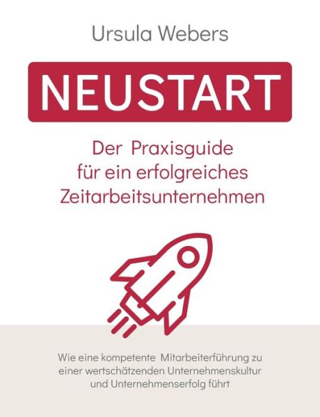 Cover for Ursula Webers · Neustart: Der Praxisguide fur ein erfolgreiches Zeitarbeitsunternehmen (Paperback Book) (2020)