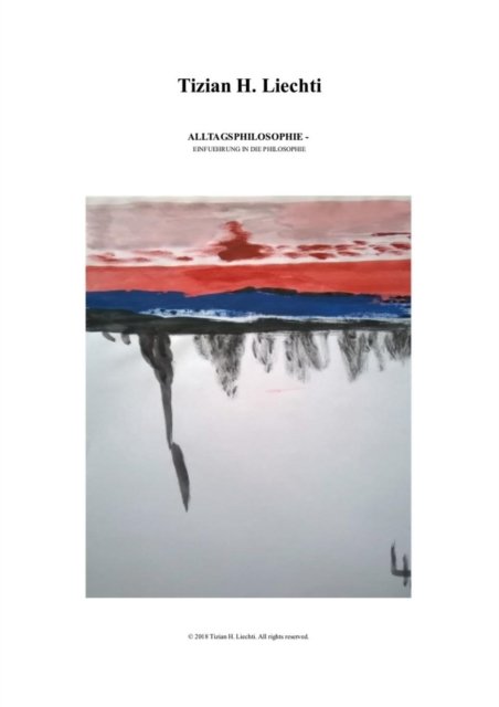 Cover for Tizian H Liechti · Alltagsphilosophie: Einfuehrung in die Philosophie (Taschenbuch) (2019)
