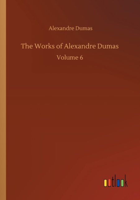 Cover for Alexandre Dumas · The Works of Alexandre Dumas: Volume 6 (Paperback Bog) (2020)