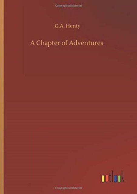A Chapter of Adventures - G A Henty - Libros - Outlook Verlag - 9783752375015 - 30 de julio de 2020