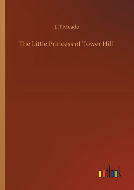 Cover for L T Meade · The Little Princess of Tower Hill (Paperback Bog) (2020)