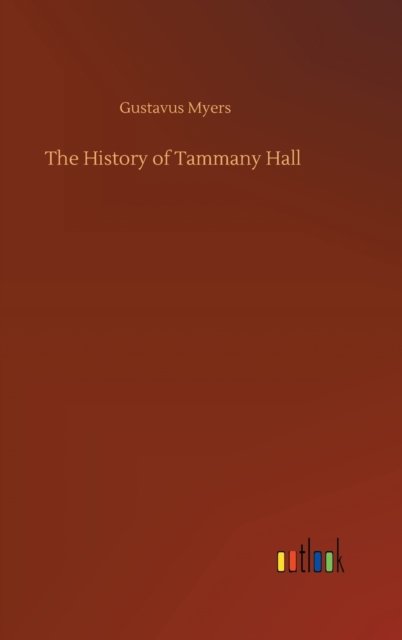 Cover for Gustavus Myers · The History of Tammany Hall (Hardcover bog) (2020)