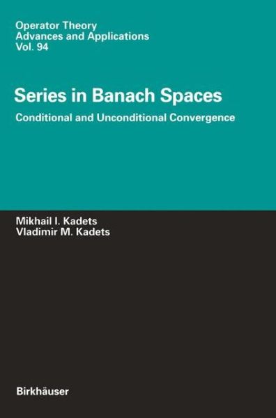 Cover for Vladimir Kadets · Series in Banach Spaces: Conditional and Unconditional Convergence - Operator Theory: Advances and Applications (Hardcover Book) [1997 edition] (1997)