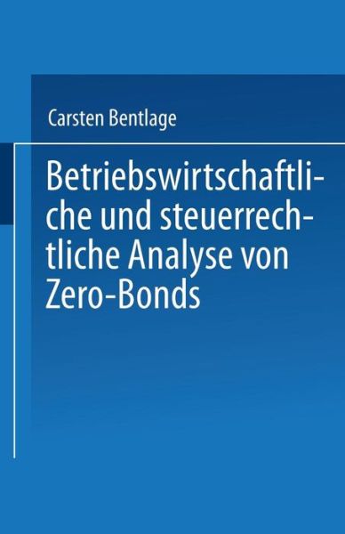 Cover for Carsten Bentlage · Betriebswirtschaftliche Und Steuerrechtliche Analyse Von Zero-Bonds - Gabler Edition Wissenschaft (Paperback Book) [1996 edition] (1996)