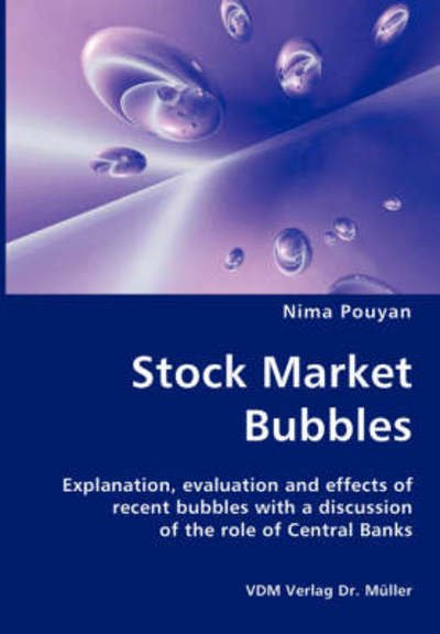 Cover for Nima Pouyan · Stock Market Bubbles - Explanation, Evaluation and Effects of Recent Bubbles with a Discussion (Taschenbuch) (2007)