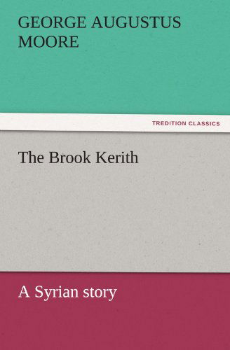 Cover for George Augustus Moore · The Brook Kerith: a Syrian Story (Tredition Classics) (Paperback Book) (2011)