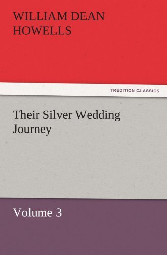 Cover for William Dean Howells · Their Silver Wedding Journey  -  Volume 3 (Tredition Classics) (Paperback Book) (2011)