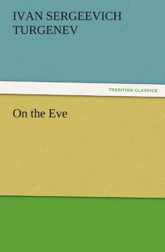 On the Eve (Tredition Classics) - Ivan Sergeevich Turgenev - Bøker - tredition - 9783842465015 - 17. november 2011