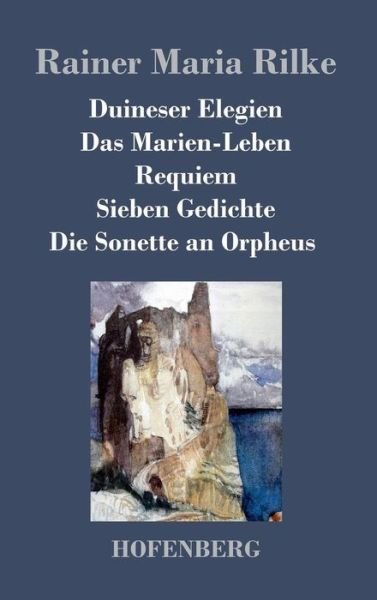 Cover for Rainer Maria Rilke · Duineser Elegien / Das Marien-leben / Requiem / Sieben Gedichte / Die Sonette an Orpheus (Hardcover bog) (2016)
