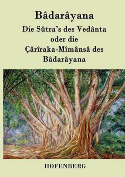 Cover for Badarayana · Die Sutra's Des Vedanta Oder Die Cariraka-mimansa Des Badarayana (Pocketbok) (2015)