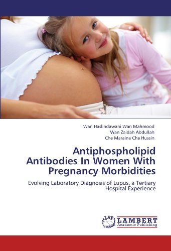 Cover for Che Maraina Che Hussin · Antiphospholipid Antibodies in Women with Pregnancy Morbidities: Evolving Laboratory Diagnosis of Lupus, a Tertiary Hospital Experience (Paperback Book) (2011)