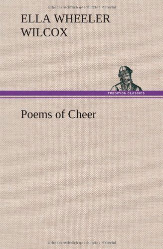 Poems of Cheer - Ella Wheeler Wilcox - Books - TREDITION CLASSICS - 9783849198015 - January 15, 2013