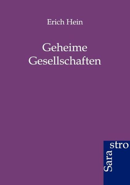 Geheime Gesellschaften - Erich Hein - Books - Sarastro Gmbh - 9783864711015 - April 3, 2012