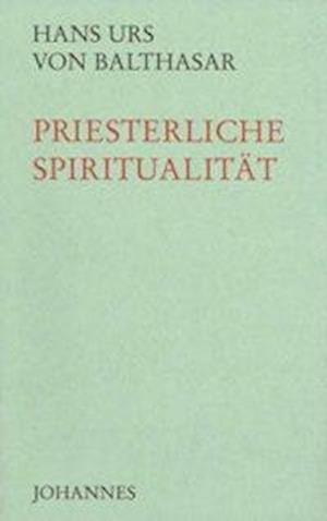 Cover for Hans Urs von Balthasar · Priesterliche Spiritualität (Hardcover Book) (2007)