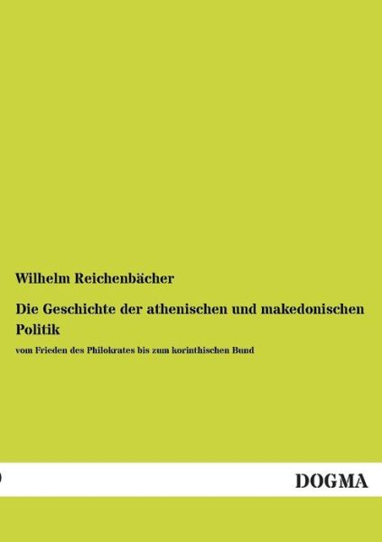 Cover for Wilhelm Reichenbacher · Die Geschichte Der Athenischen Und Makedonischen Politik (Paperback Book) [German edition] (2013)