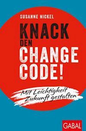 Knack den Change-Code! - Susanne Nickel - Books - GABAL - 9783967391015 - May 30, 2022