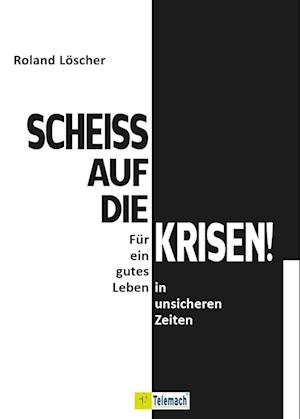 Scheiß auf die Krisen - Roland Löscher - Books - Mentoren-Media-Verlag - 9783986411015 - September 16, 2024