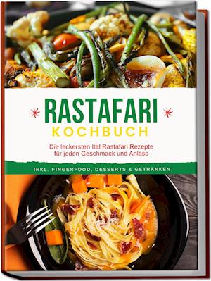 Cover for Jabari Clarke · Rastafari Kochbuch: Die leckersten Ital Rastafari Rezepte für jeden Geschmack und Anlass - inkl. Fingerfood, Desserts &amp; Getränken (Book) (2024)