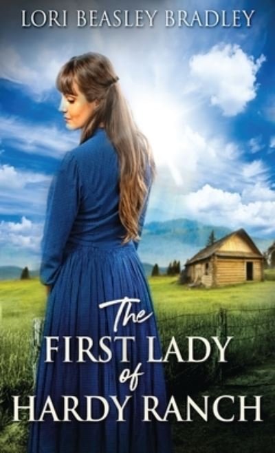 Cover for Lori Beasley Bradley · The First Lady Of Hardy Ranch (Hardcover Book) (2021)