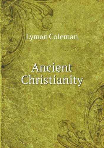 Cover for Lyman Coleman · Ancient Christianity (Paperback Bog) (2013)
