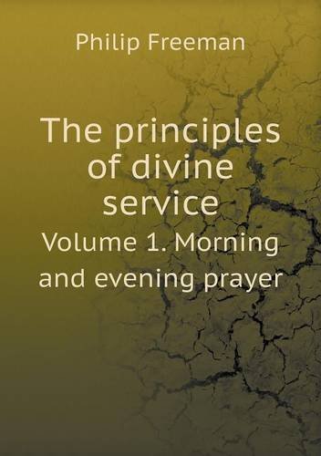 Cover for Philip Freeman · The Principles of Divine Service Volume 1. Morning and Evening Prayer (Pocketbok) (2013)