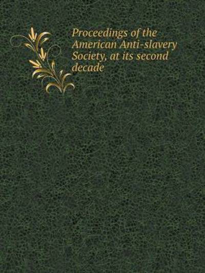 Cover for Unkown · Proceedings of the American Anti-slavery Society, at Its Second Decade (Paperback Book) (2014)