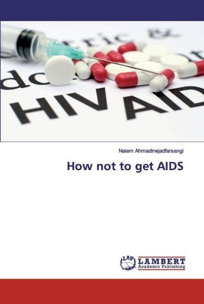 Cover for Naiem Ahmadinejadfarsangi · How not to get AIDS (Paperback Book) (2019)