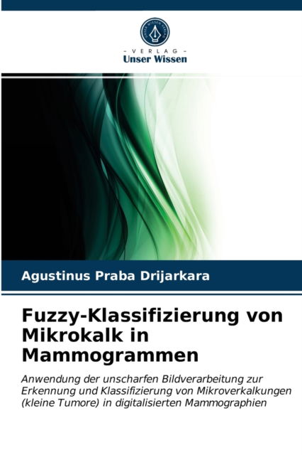 Cover for Agustinus Praba Drijarkara · Fuzzy-Klassifizierung von Mikrokalk in Mammogrammen (Paperback Book) (2021)