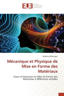 Cover for Nedjoua Matougui · Mécanique et Physique de Mise en Forme des Matériaux (Paperback Book) (2021)