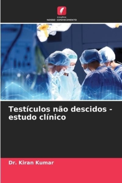 Cover for Dr Kiran Kumar · Testiculos nao descidos - estudo clinico (Paperback Book) (2021)