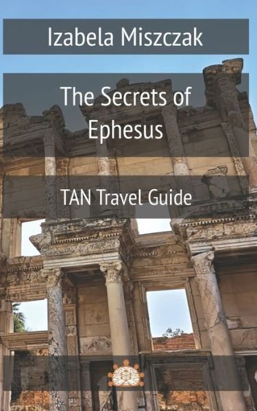 The Secrets of Ephesus - Izabela Miszczak - Boeken - Aslan Publishing House - 9788395654015 - 17 januari 2020