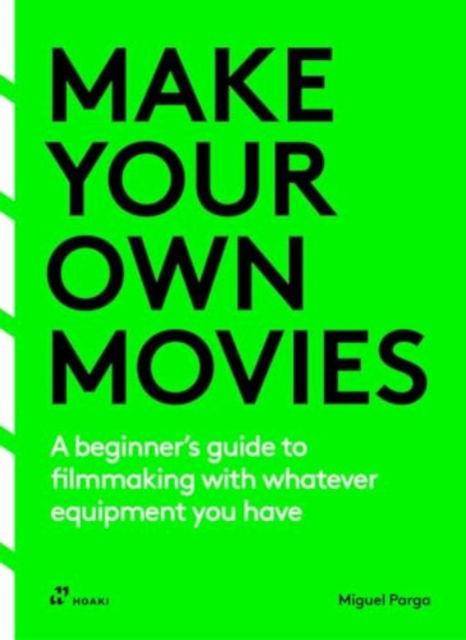 Cover for Migue Parga · Make Your Own Movies: A Beginner's Guide to Filmmaking with Whatever Equipment You Have: A Guide to the Craft of Film Making (Paperback Book) (2024)