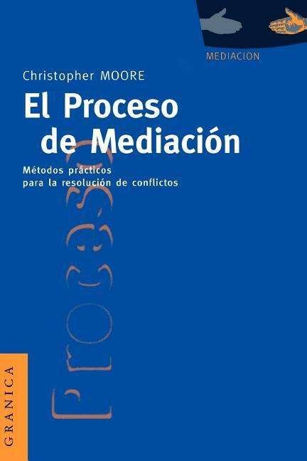 Christopher Moore · El Proceso De Mediacion: Metodos Practicos Para La Resolucion De Conflictos (Paperback Book) [Spanish edition] (1995)