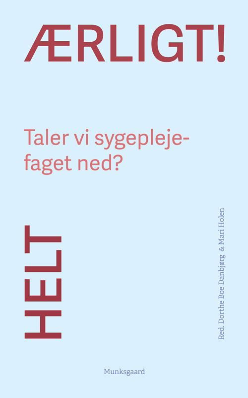 Dorthe Boe Danbjørg; Mari Holen; May Bjerre Eiby; Ditte Marie Hammer; Sine Maria Herholt-Lomholdt; Bente Martinsen; Kari Marie Martinsen; Annelise Norlyk · Helt ærligt! Taler vi sygeplejefaget ned? (Sewn Spine Book) [1. wydanie] (2024)