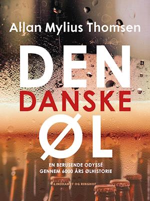 Cover for Allan Mylius Thomsen · Den danske øl. En berusende odyssé gennem 6000 års ølhistorie (Sewn Spine Book) [1. wydanie] (2024)