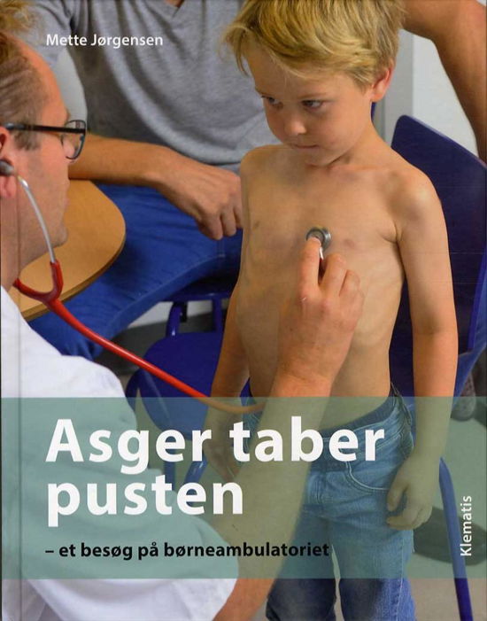 Cover for Mette Jørgensen · Asger taber pusten - et besøg på børneambulatoriet (Innbunden bok) [1. utgave] (2015)