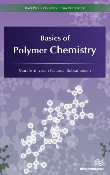 Cover for Subramanian, Muralisrinivasan Natamai (Consultant, India) · Basics of Polymer Chemistry - River Publishers Series in Polymer Science (Hardcover Book) (2017)