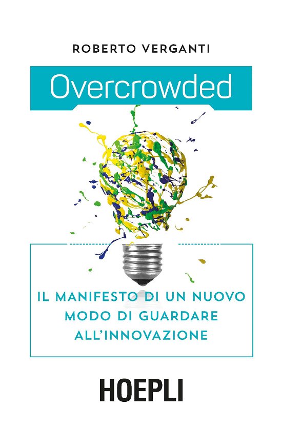 Cover for Roberto Verganti · Overcrowded. Il Manifesto Di Un Nuovo Modo Di Guardare All'innovazione (Book)