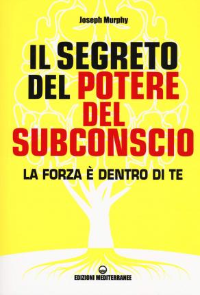 Cover for Joseph Murphy · Il Segreto Del Potere Del Subconscio. La Forza E Dentro Di Te (Book)