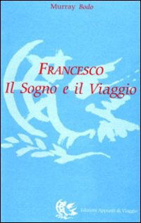 Cover for Murray Bodo · Francesco. Il Sogno E Il Viaggio (Book)