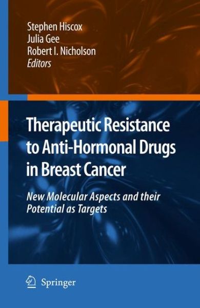 Stephen Hiscox · Therapeutic Resistance to Anti-hormonal Drugs in Breast Cancer: New Molecular Aspects and their Potential as Targets (Paperback Book) [Softcover reprint of hardcover 1st ed. 2009 edition] (2010)