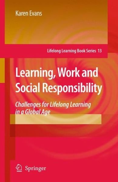 Cover for Karen Evans · Learning, Work and Social Responsibility: Challenges for Lifelong Learning in a Global Age - Lifelong Learning Book Series (Pocketbok) [Softcover reprint of hardcover 1st ed. 2009 edition] (2010)