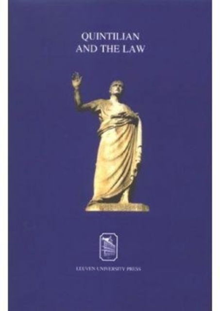 Quintilian and the Law: The Art of Persuasion in Law and Politics -  - Books - Leuven University Press - 9789058673015 - July 17, 2003