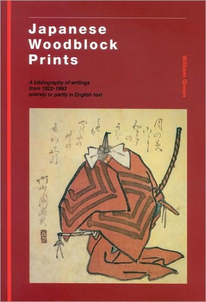 Cover for William Green · Japanese Woodblock Prints: a Bibliography of Writings from 1822-1993 Entirely or Partly in English Text (Hardcover Book) [First edition] (1993)