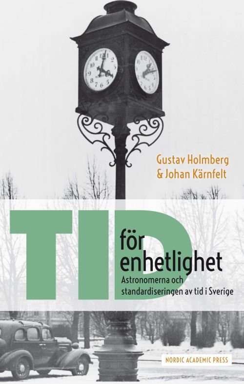 Cover for Holmberg Gustav · Tid för enhetlighet : astronomerna och standardiseringen av tid i Sverige (Sewn Spine Book) (2019)